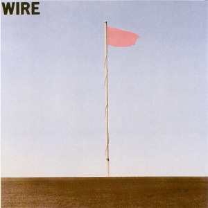 NO BUBBLES: WIRE’S PINK FLAG