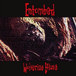 STRIPPING DOWN, GETTING LEAN, AND GROWING UP INSTEAD OF OUT: ENTOMBED’S WOLVERINE BLUES